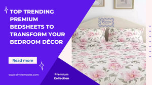 Top Trending Premium Bedsheets to Transform Your Bedroom Décor